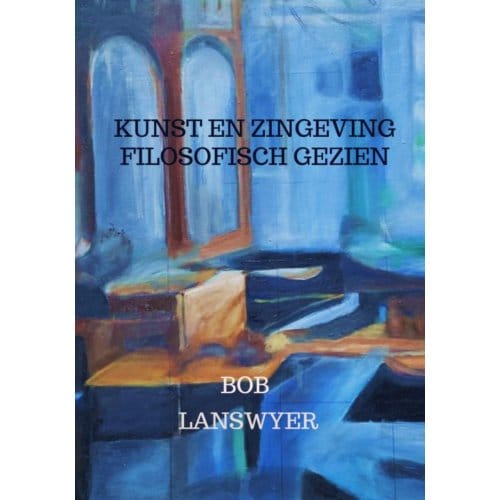 Kunst En Zingeving Filosofisch Gezien - Bob Lanswyer
