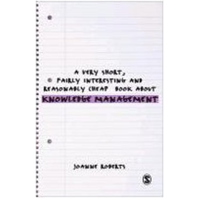 A Very Short, Fairly Interesting And Reasonably Cheap Book About Knowledge Management - Joanne Roberts