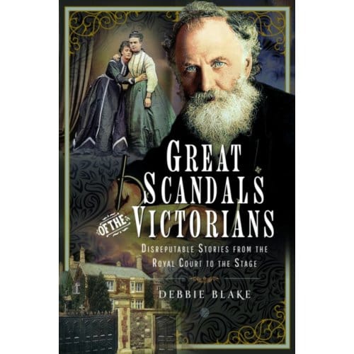 Great Scandals Of The Victorians - Debbie Blake