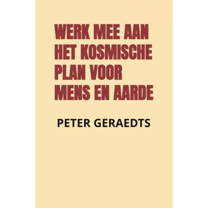 Werk Mee Aan Het Kosmische Plan Voor Mens En Aarde - Peter Geraedts