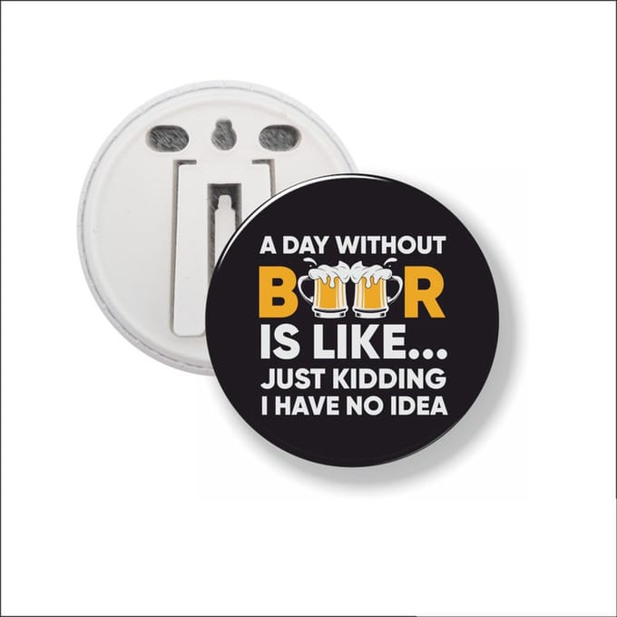 Button Met Clip 58 MM - A Day Without Beer Is Like…