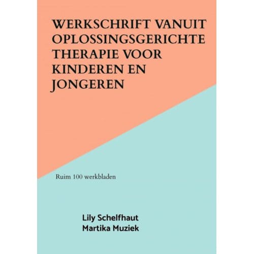 Werkschrift Vanuit Oplossingsgerichte Therapie Voor Kinderen En Jongeren - Lily Schelfhaut