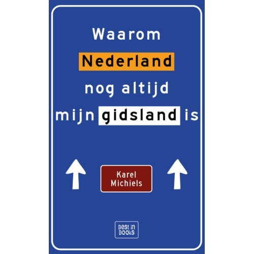 Waarom Nederland Nog Altijd Mijn Gidsland Is - Karel Michiels