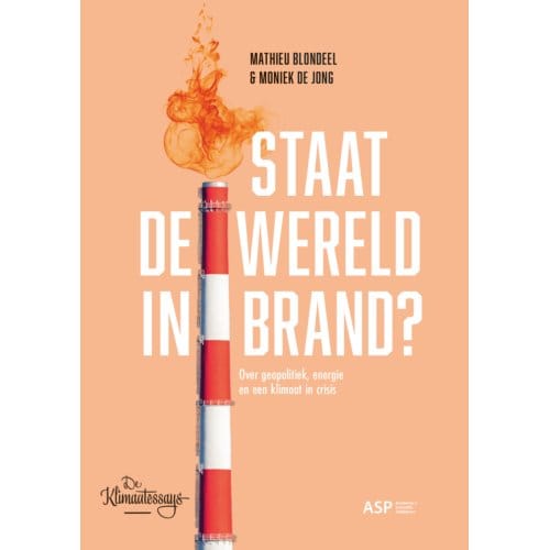 Staat De Wereld In Brand? - De Klimaatessays - Mathieu Blondeel