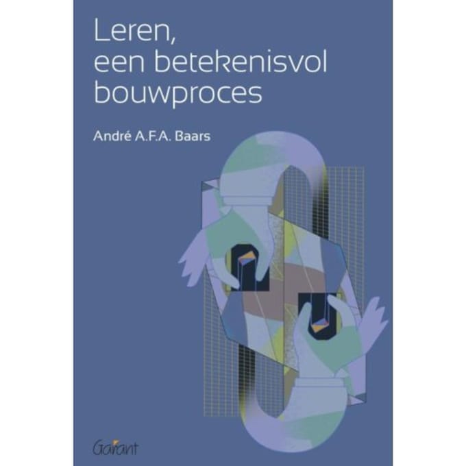 Leren, Een Betekenisvol Bouwproces - André A.F.A. Baars