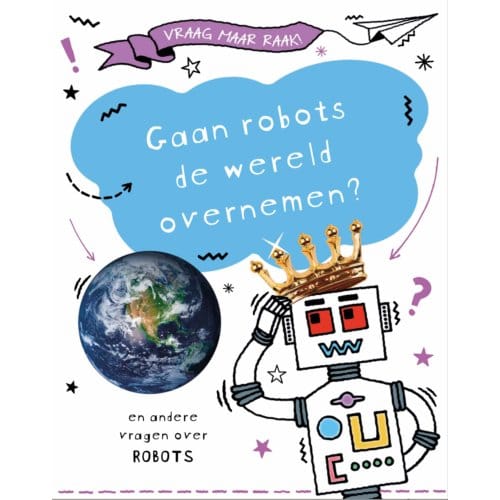 Gaan Robots De Wereld Overnemen? - Vraag Maar Raak! - Clive Gifford
