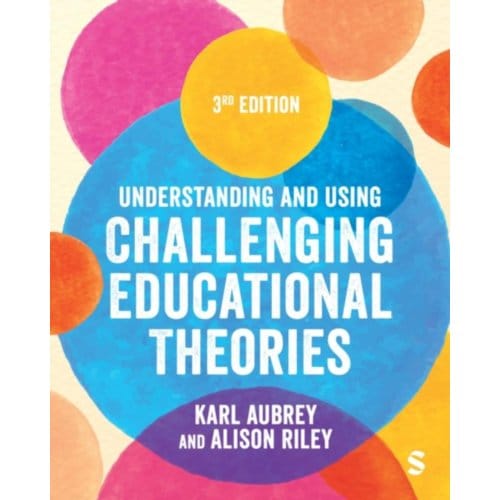 Understanding And Using Challenging Educational Theories - Aubrey, Karl