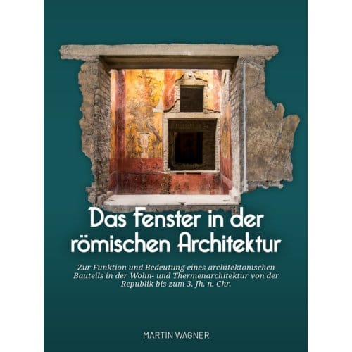 Das Fenster In Der Römischen Architektur - Martin Wagner