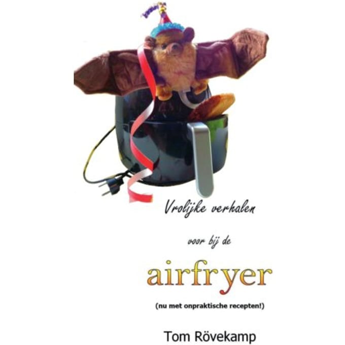 Vrolijke Verhalen Voor Bij De Airfryer - Tom Rövekamp