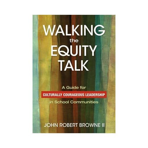 Walking The Equity Talk: A Guide For Culturally Courageous Leadership In School Communities - Browne