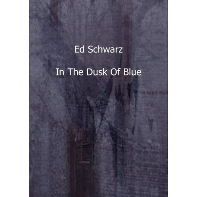 In The Dusk Of Blue - Ed Schwarz