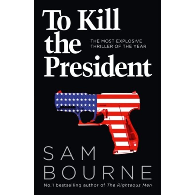 To Kill The President - Sam Bourne