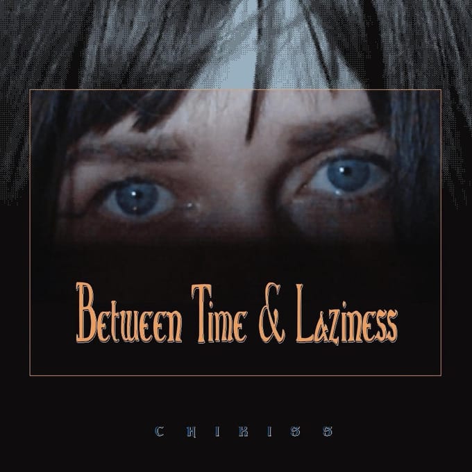 Chikiss - Between Time And Laziness (LP)