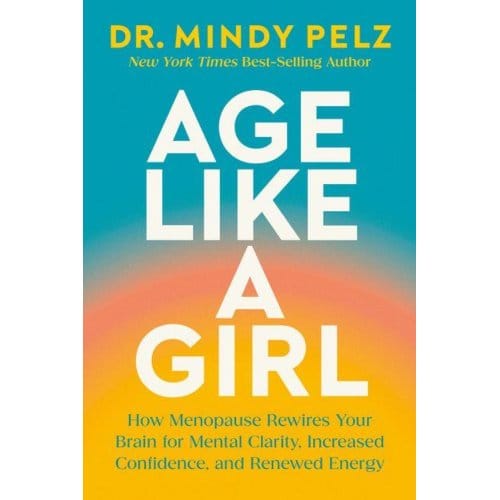 Age Like A Girl - Dr. Mindy Pelz