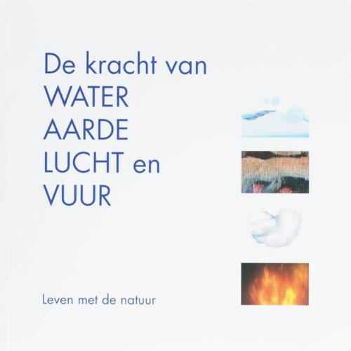 De Kracht Van Water, Aarde, Lucht En Vuur - Chr. Elzinga