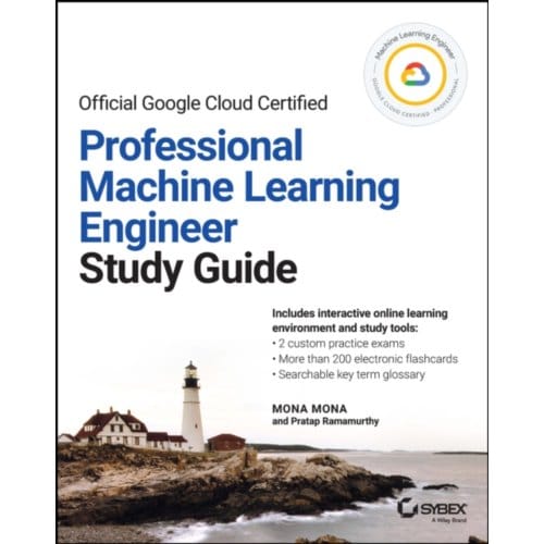 Official Google Cloud Certified Professional Machine Learning Engineer Study Guide - Sybex - Mona Mona