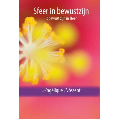 Sfeer In Bewustzijn, Is Bewust Zijn In Sfeer - Angélique Nossent