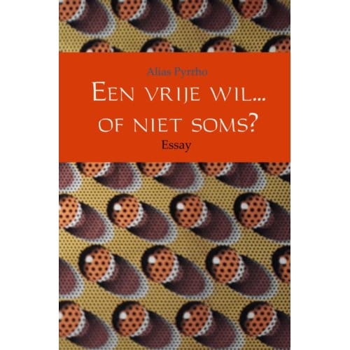 Een Vrije Wil... Of Niet Soms? - Alias Pyrrho