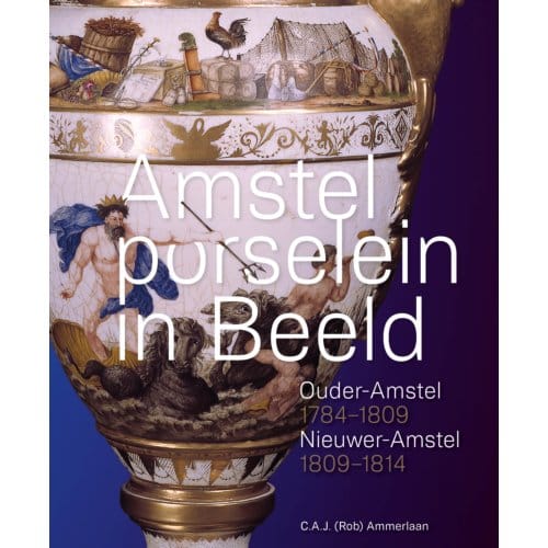 Amstelporselein In Beeld - C.A.J. (Rob) Ammerlaan
