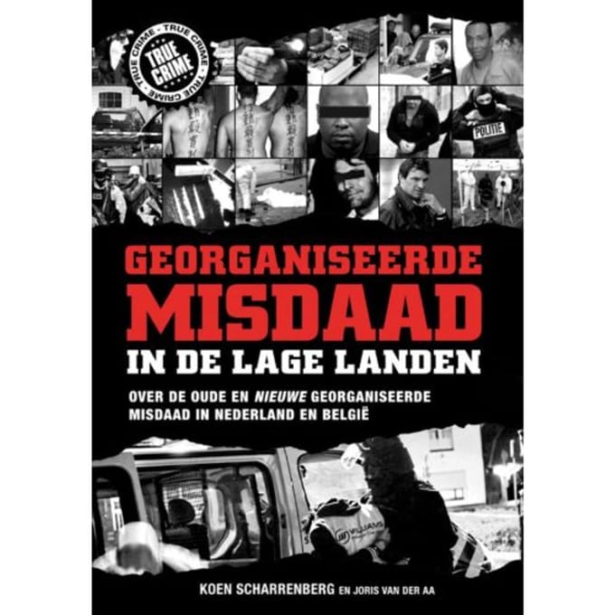 Georganiseerde Misdaad In De Lage Landen - Koen Scharrenberg