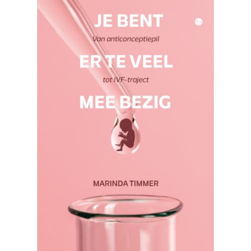 Je Bent Er Te Veel Mee Bezig - Marinda Timmer