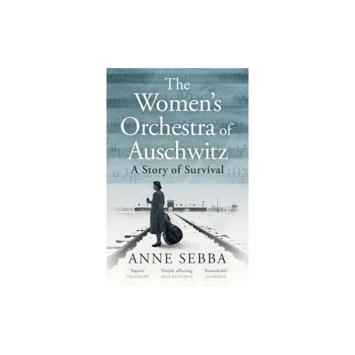 The Women’s Orchestra Of Auschwitz - Anne Sebba