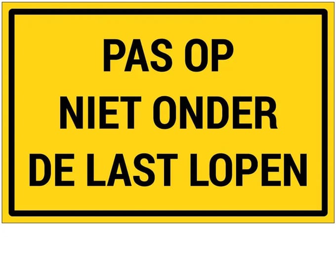 Pas op niet onder de last lopen bord | gecoat dibond materiaal | 45 x 30 cm