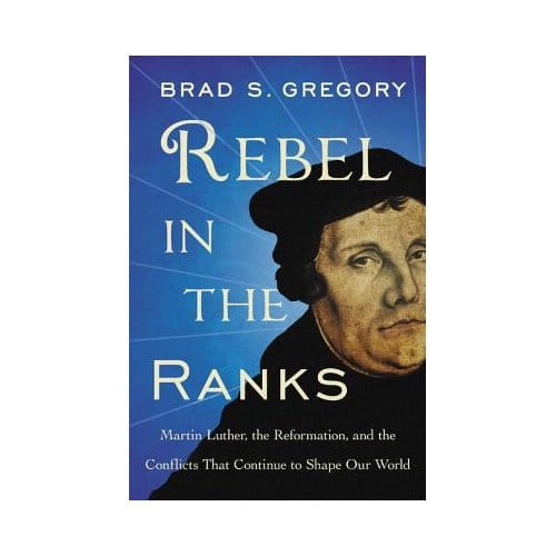 Rebel In The Ranks - Brad S Gregory
