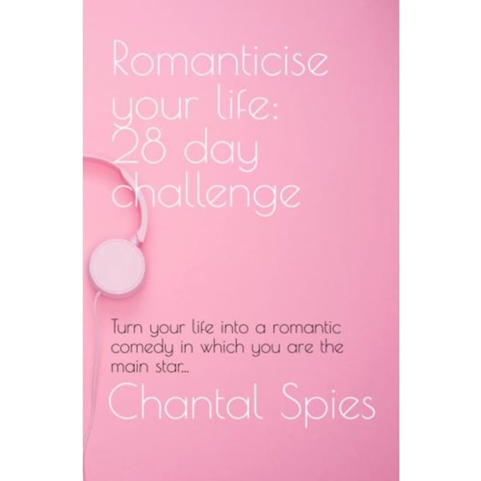 Romanticise Your Life: 28 Day Challenge - Chantal Spies