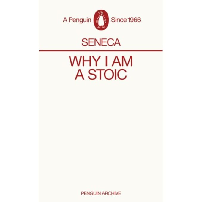 Why I Am A Stoic - Penguin Archive - Seneca