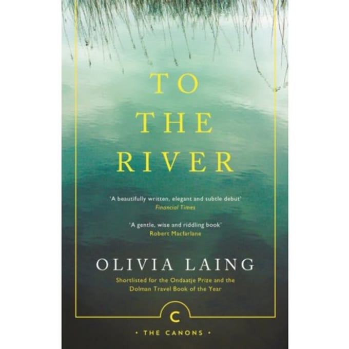 To The River - Canons - Olivia Laing