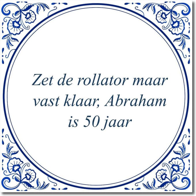 Tegeltje met standaard - Zet de rollator maar vast klaar, Abraham is 50 jaar