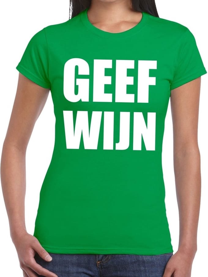 Geef Wijn tekst t-shirt groen dames - dames shirt Geef Wijn M