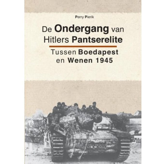 De Ondergang Van Hitlers Pantserelite - Perry Pierik