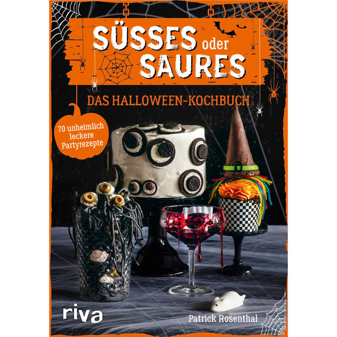 Süßes oder Saures - Das Halloween-Kochbuch 70 unheimlich leckere Partyrezepte