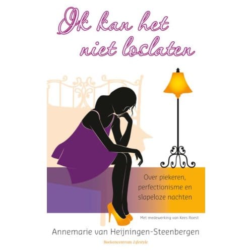 Ik Kan Het Niet Loslaten! - Annemarie van Heijningen-Steenbe