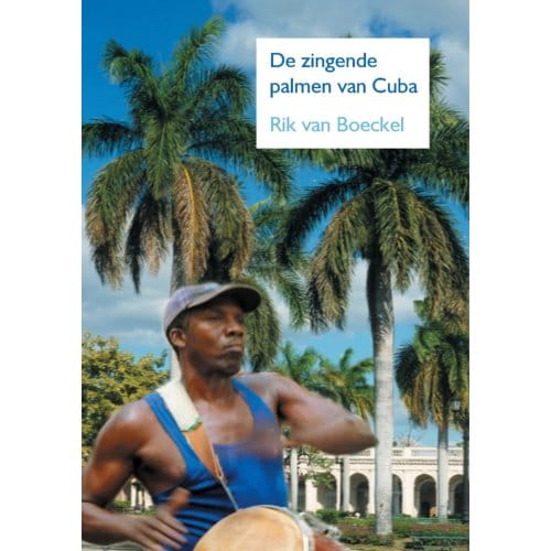 De Zingende Palmen Van Cuba - Rik Van Boeckel