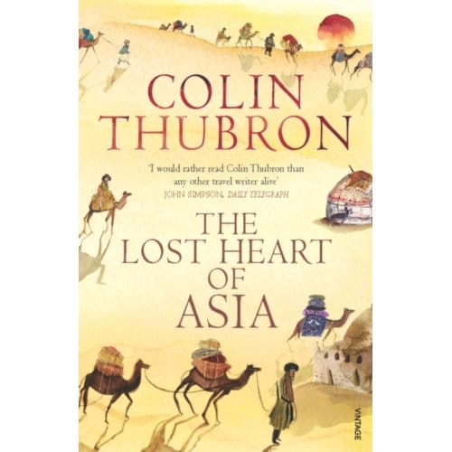 The Lost Heart Of Asia - Colin Thubron