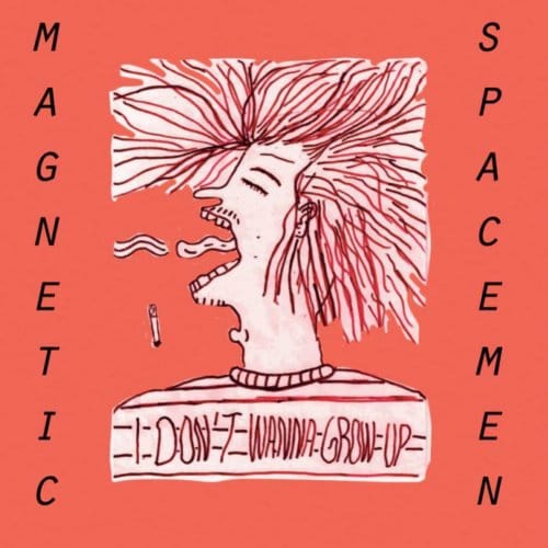 I Don't Wanna Grow Up - Magnetic Spacemen