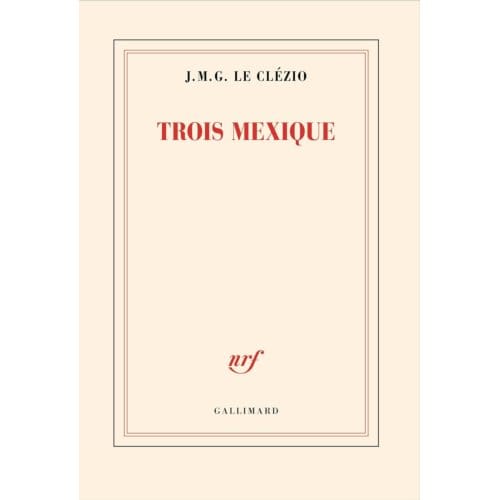 Trois Mexique - J. M. G. le Clézio