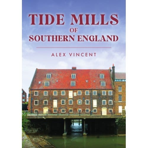 Tide Mills Of Southern England - Alex Vincent