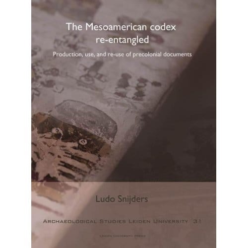 The Mesoamerican Codex Re-Entangled - Archaeological Studies Leiden University (Aslu) - Ludo Snijders