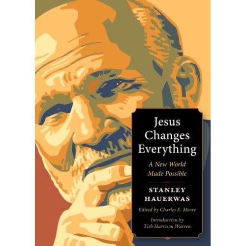 Jesus Changes Everything - Plough Spiritual Guides - Stanley Hauerwas