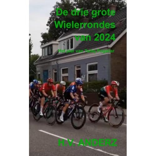 De Drie Grote Wielerrondes Van 2024 - H.V. Anderz