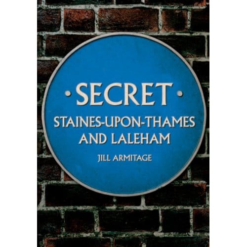 Secret Staines-Upon-Thames And Laleham - Secret - Jill Armitage