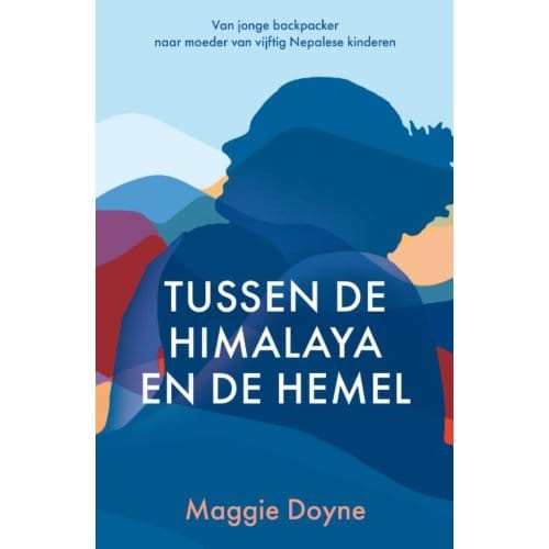 Tussen De Himalaya En De Hemel - Maggie Doyne