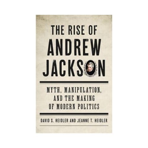 The Rise Of Andrew Jackson - David S. Heidler