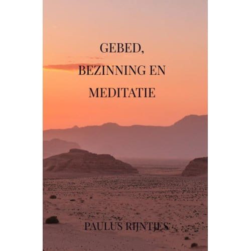 Gebed, Bezinning En Meditatie - Paulus Rijntjes