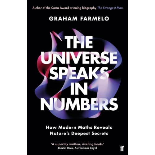 The Universe Speaks In Numbers - Graham Farmelo