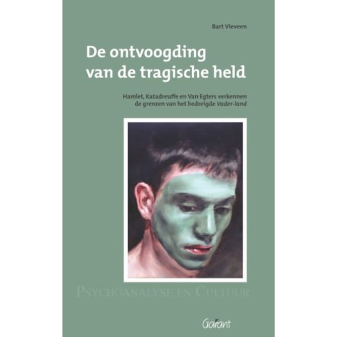 De Ontvoogding Van De Tragische Held. Hamlet, Katadreuffe, En Van Egers Verkennen De Grenzen Van - Bart Vieveen